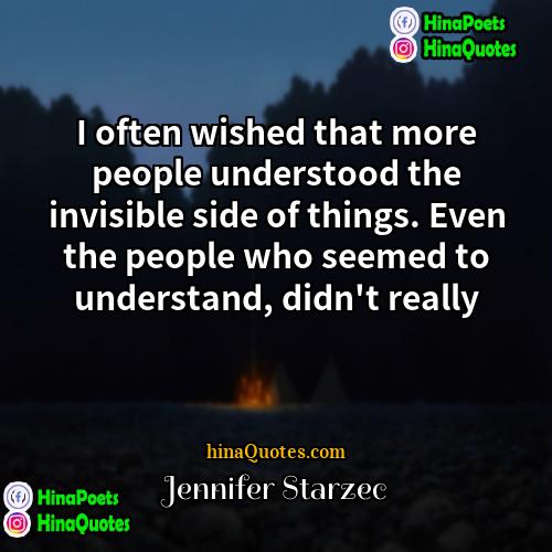 Jennifer Starzec Quotes | I often wished that more people understood